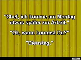 Chef Ich Komme Am Montag Etwas Spater Zur Arbeit Lustige Bilder Spruche Witze Echt Lustig Witzige Zitate Lustige Spruche Spruche