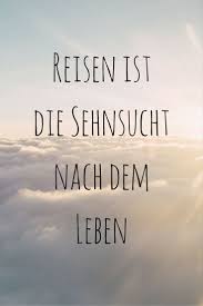 Reisen Ist Die Sehnsucht Nach Dem Leben Kurt Tucholsky Zitat Reise