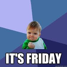Its friday meme for kids. Friday Ftw Grammar Memes Success Kid Almost Friday