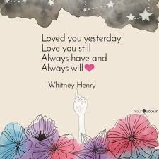 Love the condition in which t. Loved You Yesterday Love Quotes Writings By Whitney Henry Yourquote