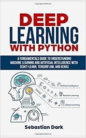 Deep Learning With Python A Fundamentals Guide To Understanding Machine Learnin Machine Learning Artificial Intelligence Deep Learning Artificial Intelligence