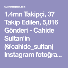 1 4mn takipci 37 takip edilen 5 816 gonderi cahide sultan in cahide sultan instagram fotograflarini ve videolarini gor instagram sultan fotograf