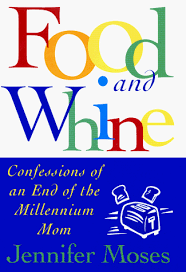 And it's his favorite time of day. Food And Whine Confessions Of A New Millennium Mom Moses Jennifer 9780684848372 Amazon Com Books
