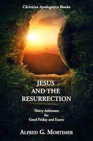 Check spelling or type a new query. Jesus And The Resurrection Thirty Addresses For Good Friday And Easter Christian Apologetics Books English Edition Ebook Mortimer Alfred G Publications Crossreach Amazon De Kindle Shop