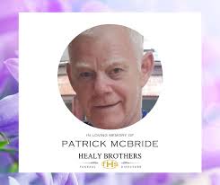 The death has occurred of : Patrick McBride McBride Patrick (Swinger)  peacefully at hospital surrounded by his loving family 29th April 2025.  Beloved husband of Anne and much loved father of Róisin,