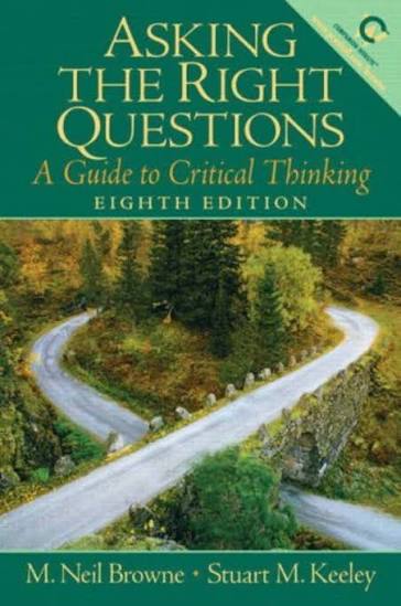 Asking the Right Question: A Guide to Critical Thinking