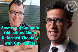 Answering Common Objections about Reformed Theology with Guy Waters