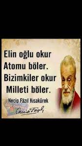 elin oglu okur atomu boler bizimkiler okur milleti boler necip fazil kisakurek ilham verici sozler ozlu sozler ilham veren sozler