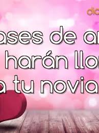 5 Frases De Amor Que Haran Llorar A Tu Novia Cartas De Amor A Tu Novio Frases De Amor Para El Novio Cumpleanos Para Mi Novio