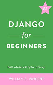 Django helps eliminate repetitive tasks making the deve. Django For Beginners Build Websites With Python And Django English Edition Ebook Vincent William S Amazon De Kindle Shop