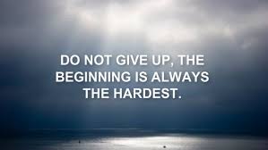 Difficult Do Not Give Up The Beginning Is Always The Hardest Don T Give Up Hope Quotes Images Hope Quotes Inspirational Hope Quotes