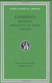 Euripides Bacchae Iphigenia At Aulis Rhesus Loeb