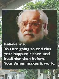 Believe me. You are going to end this year happier, richer, and healthier  than before. Your Amen makes it work. は一2