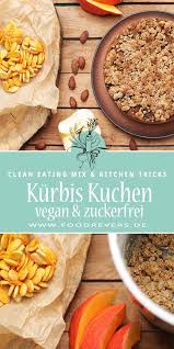 Veganer Apfel Kurbis Kuchen Zuckerfrei Mit Clean Eating Foodrevers Rezept Kurbis Rezept Vegan Zuckerfrei Kurbis Gesund