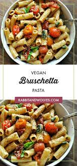 Vegan Bruschetta Pasta Rabbit And Wolves Recipe Vegan Pasta Dish Vegan Dinner Recipes Vegan Pasta Recipes