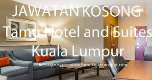 Jawatan kosong 2021 di sabah electricity sdn. Jawatan Kosong Tamu Hotel Suites Kuala Lumpur 2017 Malaysia Hotel Jobs 2019