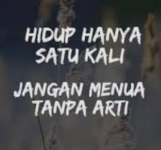 Anda dapat bebas berekspresi dan meluapkan ide. Kata Kata Motivasi Hidup Ini Cuma Satu Kali Saja Kata Kata Motivasiku