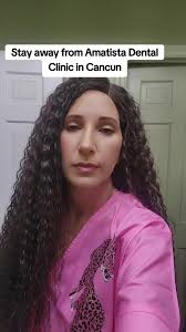 Avoid Amatista Dental Clinic in Cancun: A Cautionary Tale