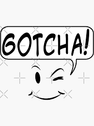 Gotcha!" Sticker for Sale by Almdrs | Redbubble