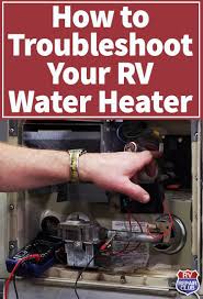 Water in the pressurized tank fills from the bottom up thermostats aren't the only parts on an electric water heater that can wear out and trip the reset. Rv Water Heater Troubleshooting Made Easy Rv Repair Club Rv Water Heater Rv Water Rv Repair
