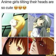 Anime Girls Tilting Their Heads Are So Cute C C C Ifunny Anime Jojo Anime Anime Funny
