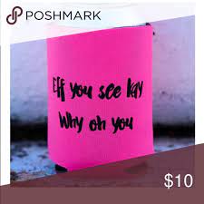 Eff You See Kay Why Oh You Koozie Koozies Kay Pink Ladies