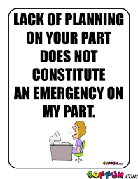 Your lack of planning, does not make it my emergency | workplace ecard. Lack Of Preparation Quotes Quotesgram