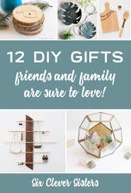 Here are 20 handmade gift ideas to get you started this looking for a dapper diy holiday present for him? 12 Diy Gifts That Your Family And Friends Will Love To Get Six Clever Sisters
