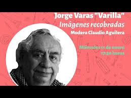 Conversatorio. Jorge Varas "Varilla": Imágenes recobradas.