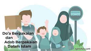 Tentu saja contoh terbaik bagi kita umat islam adalah contoh adab berteman yang sudah dicontohkan oleh junjungan kita baginda muhammad saw. Doa Berpakaian Dan Adabnya Dalam Islam Ngetehdw Com
