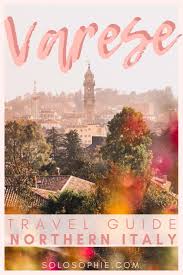 La Provincia Di Varese Travel Guide Lake Maggiore Beyond Solosophie Varese Northern Italy Travel Italy Travel