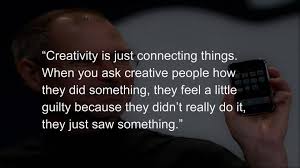 Top 10 Steve Jobs Quotes 1 Creativity Is Just Connecting By Liner Medium He is one of the few people who became millionaires in their twenties.