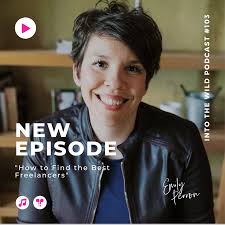 103. How to Find the Best Freelancers with Emily Perron — We Wild Women