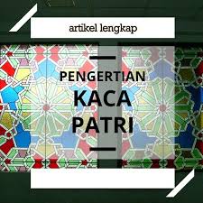 Dibandingkan material bangunan lain, harga kaca. Kaca Patri Adalah Pengertian Fungsi Informasi Lainnya