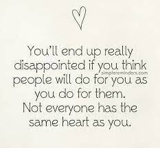 Not Everyone Has The Same Heart As U Disappointment Quotes Be Yourself Quotes True Quotes