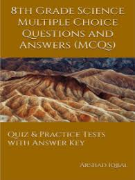 Get your students engaged in scientific knowledge and methodology with our 8th grade science curriculum. Read 8th Grade Science Multiple Choice Questions And Answers Mcqs Quiz Practice Tests With Answer Key Grade 8 Science Worksheets Quick Study Guide Online By Arshad Iqbal Books