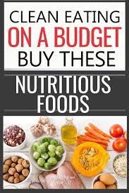 8 Tips For Clean Eating On A Budget The Most Nutritious Foods For Cheap In 2020 Most Nutritious Foods Nutritious Meals Healthy Groceries