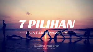 Sambung belajar atau terus bekerja?asasi, matrikulasi, stpm atau diploma?kemahiran atau teori?jom. 7 Pilihan Hala Tuju Lepasan Spm Nik Faiz The Career Expert
