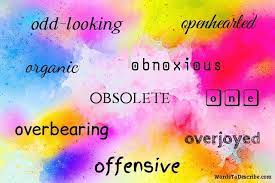 And while adjectives that begin with t are not in short supply, it can be hard to find the right words to express or describe that you want to say. 133 Adjectives That Start With O Words To Describe