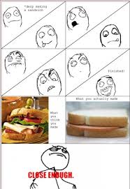 Close Enough Meme Le Sandwich Close Enough Meme How To Make Sandwich Haha Funny