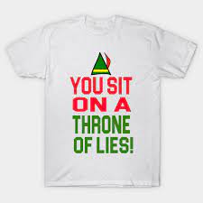 #and mer said she wouldn't walk through fire for lexie #you sit on a throne of lies #i am so sad right now though #why did i choose this quote? Elf Quote You Sit On A Throne Of Lies Elf T Shirt Teepublic