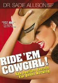Hold your partner's hands above their head or use cuffs or restraints and tell them not to move. Ride Em Cowgirl Sex Position Secrets For Better Bucking By Sadie Allison 2007 Perfect Gunstig Kaufen Ebay
