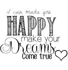 I Can Make You Happy Make Your Dreams Come True Adele Love Quote Make You Feel My Love Song My Love Song Are You Happy Love Songs