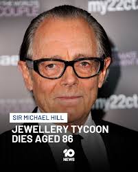 Sir Michael Hill, the founder of the iconic jewellery brand Michael Hill,  has died aged 86 after a battle with cancer. Hill founded the global brand, Michael  Hill, starting off in New