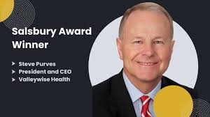 We are pleased to honor Steve Purves, president and CEO of Valleywise  Health with the Salsbury Award.
