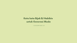Merupakan tokoh publik dan seorang pemimpin, tentunya setiap kalimat yang diucapkan bj habibie sangat ini adalah kumpulan quotes inspiratif dari mendiang bj habibie yang terkenal! 30 Kata Kata Bijak Bj Habibie Tentang Kehidupan Dan Cinta Goodminds Id