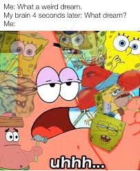 Trying To Remember Your Dreams Be Like Memes