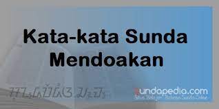 Namun, terlepas dari itu semua, sakit. Kata Kata Mendoakan Dengan Bahasa Sunda Sundapedia Com