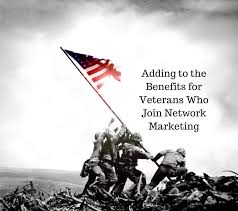 Adding To The Benefits For Veterans Who Join Network Marketing Network Marketing Veteran Networking
