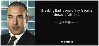 Rick Hoffman quote: Breaking Bad is one of my favorite shows, of all...
